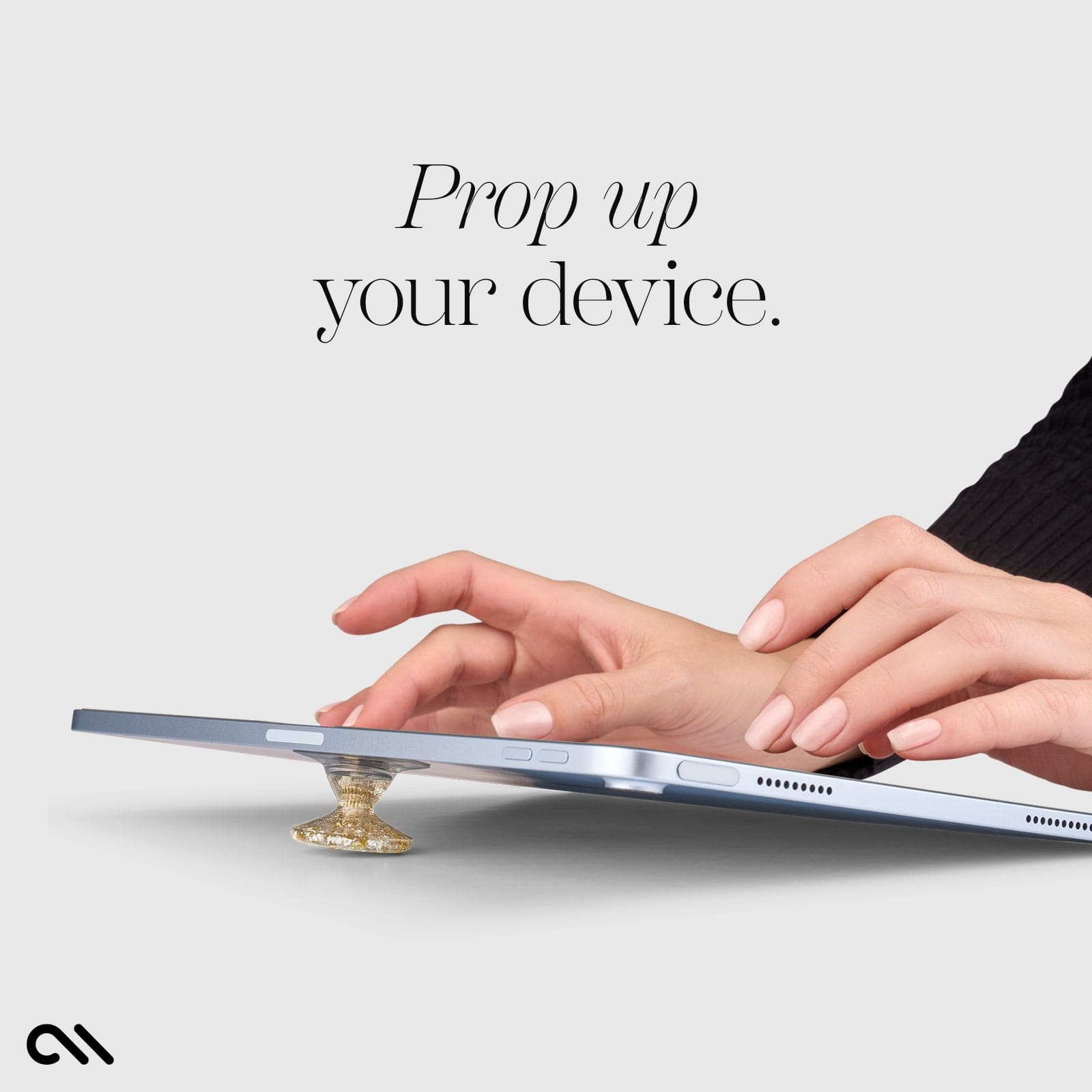 PROP UP YOUR DEVICE